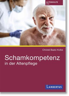 Schamkompetenz in der Altenpflege - Baatz-Kolbe, Christel