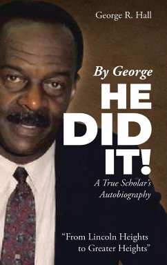 By George, He Did It!: A True Scholar'S Autobiography - Hall, George R.