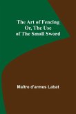 The Art of Fencing; Or, The Use of the Small Sword