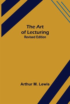 The Art of Lecturing; Revised Edition - M. Lewis, Arthur