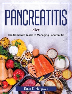 Pancreatitis diet: The Complete Guide to Managing Pancreatitis - Ethel E Hargrove