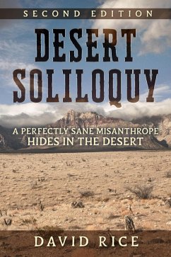 Desert Soliloquy Second Edition - A Perfectly Sane Misanthrope Hides in the Desert (eBook, ePUB) - Rice, David Michael