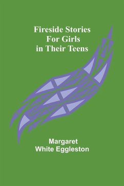 Fireside Stories for Girls in Their Teens - Margaret White Eggleston