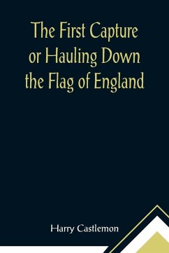 The First Capture or Hauling Down the Flag of England - Castlemon, Harry