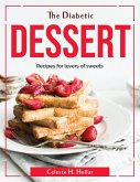 The Diabetic Dessert: Recipes for lovers of sweets
