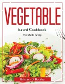 Vegetable based Cookbook: For whole family