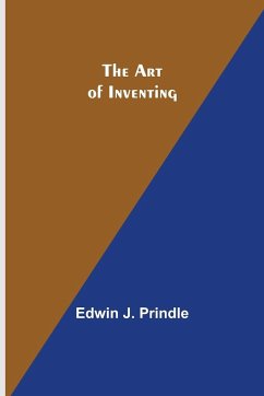 The Art of Inventing - J. Prindle, Edwin