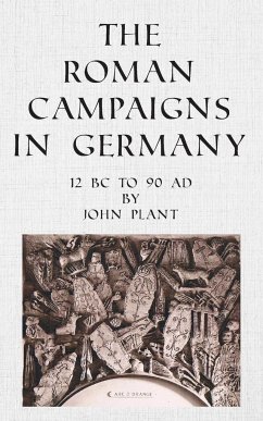 The Roman Campaigns in Germany - Plant, John