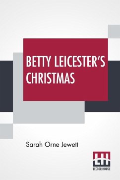 Betty Leicester's Christmas - Jewett, Sarah Orne