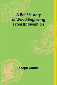 A Brief History of Wood-engraving From Its Invention - Cundall, Joseph