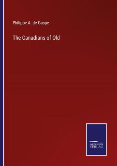 The Canadians of Old - de Gaspe, Philippe A.