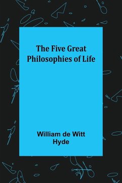 The Five Great Philosophies of Life - de Witt Hyde, William