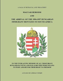 MAGYAR HEROISM AND THE ARRIVAL OF THE 1956-1957 HUNGARIAN IMMIGRANT REFUGEES TO SOUTH AFRICA - Tonkin, Lindsay