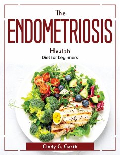 The Endometriosis Health: Diet for beginners - Cindy G Garth