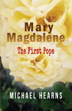 Mary Magdalene - The First Pope - Hearns, Michael