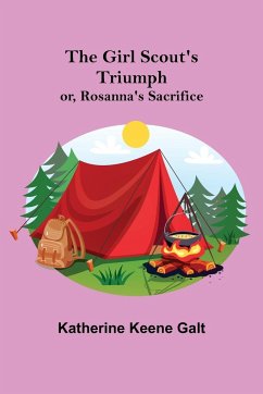 The Girl Scout's Triumph; or, Rosanna's Sacrifice - Keene Galt, Katherine