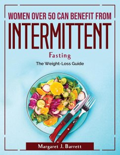 Women Over 50 Can Benefit from Intermittent Fasting: The Weight-Loss Guide - Margaret J Barrett