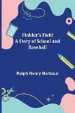 Finkler's Field A Story of School and Baseball