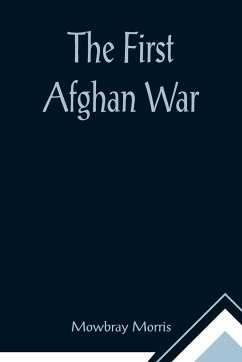 The First Afghan War - Morris, Mowbray