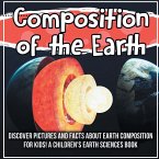 Composition of the Earth: Discover Pictures and Facts About Earth Composition For Kids! A Children's Earth Sciences Book