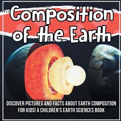 Composition of the Earth: Discover Pictures and Facts About Earth Composition For Kids! A Children's Earth Sciences Book - Kids, Bold