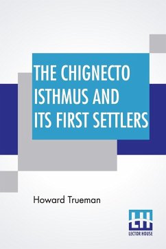 The Chignecto Isthmus And Its First Settlers - Trueman, Howard