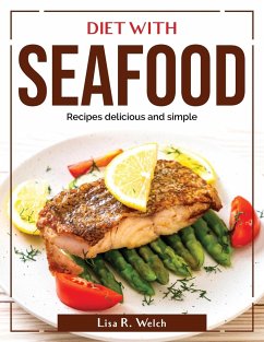 Diet with Seafood: Recipes delicious and simple - Lisa R Welch