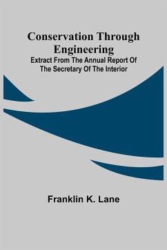Conservation Through Engineering; Extract from the Annual Report of the Secretary of the Interior - K. Lane, Franklin