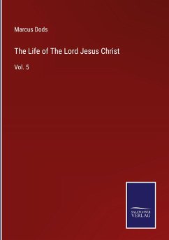 The Life of The Lord Jesus Christ - Dods, Marcus