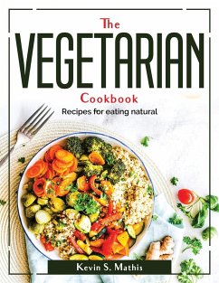 The Vegetarian cookbook: Recipes for eating natural - Kevin S Mathis