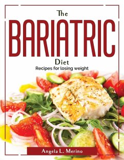 The Bariatric Cookbook: Recipes for losing weight - Angela L Merino