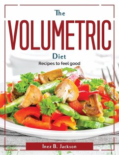 The Volumetric Diet: Recipes to feel good - Inez B Jackson