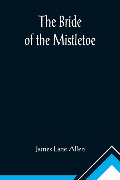 The Bride of the Mistletoe - Lane Allen, James