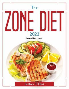 The Zone Diet 2022: New Recipes - Jeffrey T Flint