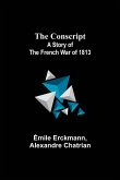 The Conscript; A Story of the French war of 1813