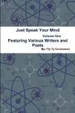 Just Speak Your Mind Volume 1 - Featuring Various Writers and Poets