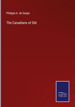 The Canadians of Old - de Gaspe, Philippe A.