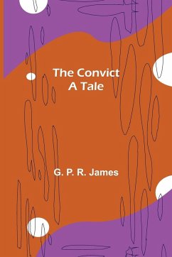 The Convict; A tale - P. R. James, G.