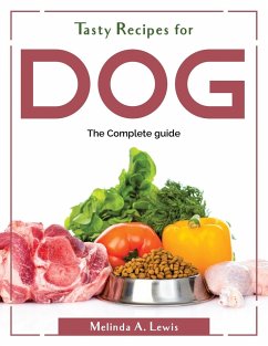 Tasty Recipes for dog: The Complete guide - Melinda a Lewis