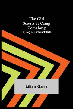 The Girl Scouts at Camp Comalong; Or, Peg of Tamarack Hills - Garis, Lilian