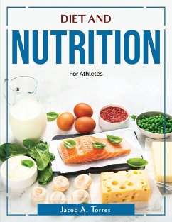 Diet and Nutrition: For Athletes - Jacob a Torres