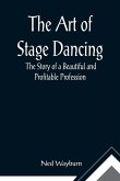 The Art of Stage Dancing; The Story of a Beautiful and Profitable Profession