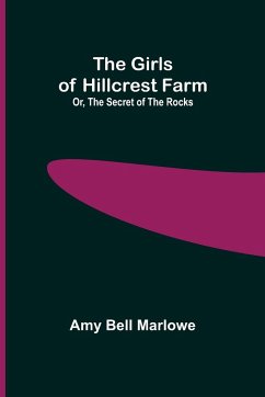 The Girls of Hillcrest Farm; Or, The Secret of the Rocks - Bell Marlowe, Amy