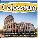 Colosseum: Discover Pictures and Facts About The Colosseum For Kids! A Children's European History Book