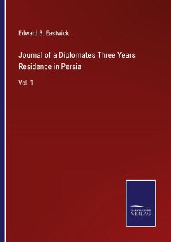 Journal of a Diplomates Three Years Residence in Persia - Eastwick, Edward B.