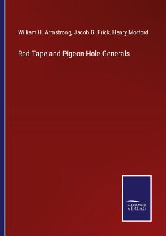 Red-Tape and Pigeon-Hole Generals - Armstrong, William H.; Frick, Jacob G.; Morford, Henry