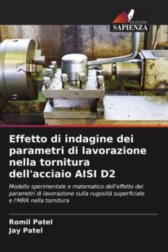 Effetto di indagine dei parametri di lavorazione nella tornitura dell'acciaio AISI D2 - Patel, Romil;Patel, Jay