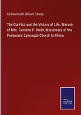 The Conflict and the Victory of Life. Memoir of Mrs. Caroline P. Keith, Missionary of the Protestant Episcopal Church to China
