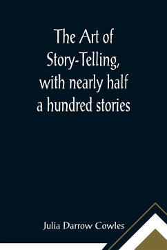 The Art of Story-Telling, with nearly half a hundred stories - Darrow Cowles, Julia