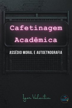 Cafetinagem acadêmica, assédio moral e autoetnografia - Valentim, Igor Vinicius Lima